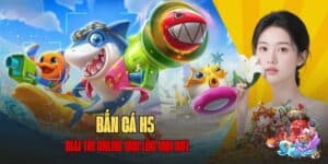Nổ hũ bắn cá h5
