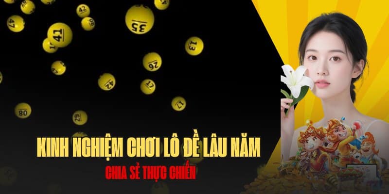 Kinh nghiệm chơi lô đề lâu năm của các dân chuyên