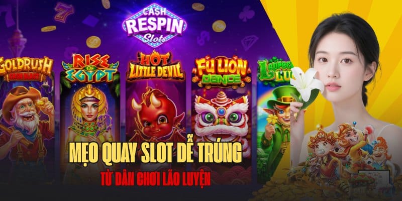Tổng hợp Mẹo quay slot dễ trúng